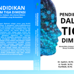 Pendidikan dalam Tiga Dimensi: Menata Mutu, Evaluasi, dan Literasi Bahasa Menuju Pendidikan yang Berkeadaban